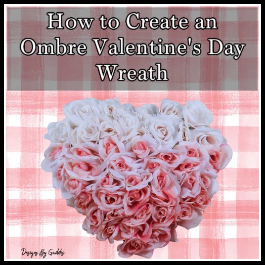 How to Make a Valentines Day Ombre Wreath - Rustic Chic by Designs By Gaddis