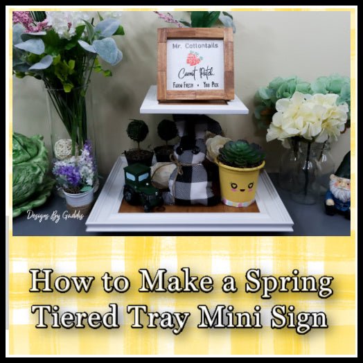 Spring DIY mini wood sign | Tiered Tray Signs - Rustic Chic by Designs By Gaddis