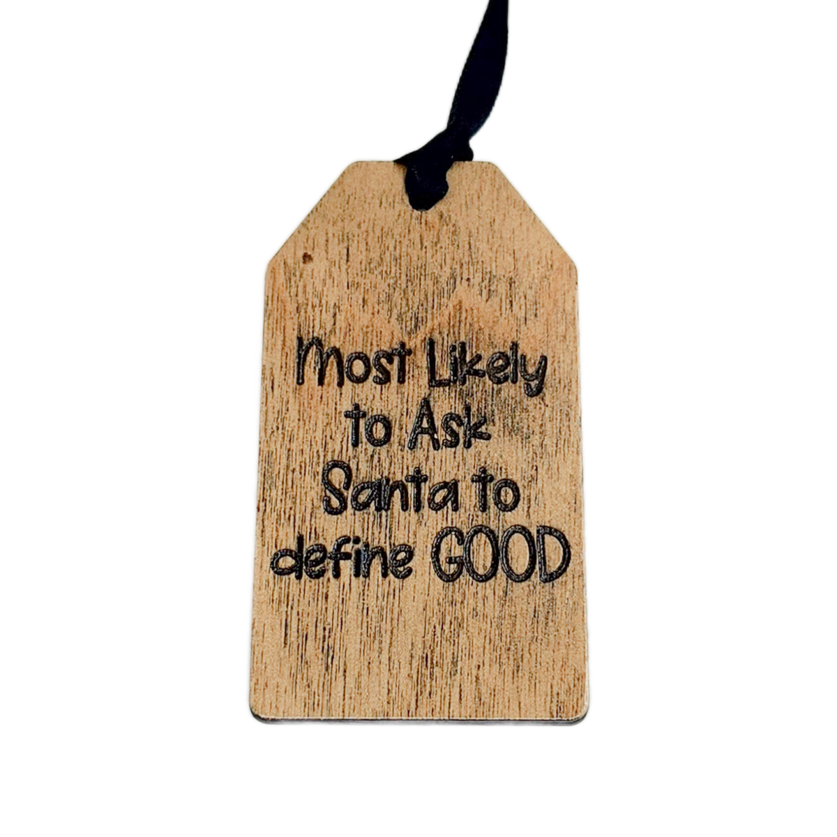 Wooden tag with text 'Most Likely to Ask Santa to define GOOD' on a white background