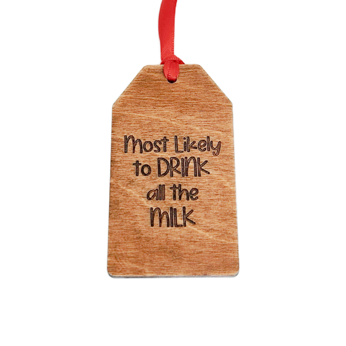 Wooden tag with text 'Most Likely to Drink all the Milk' on a white background