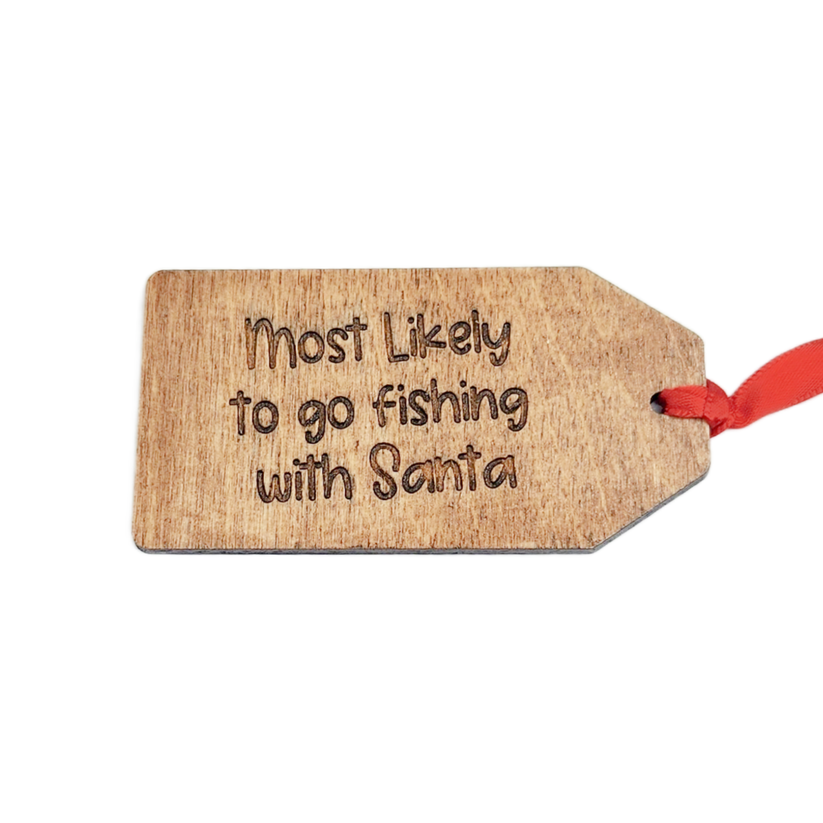 Wooden tag with text 'Most Likely to go fishing with Santa' on a white background