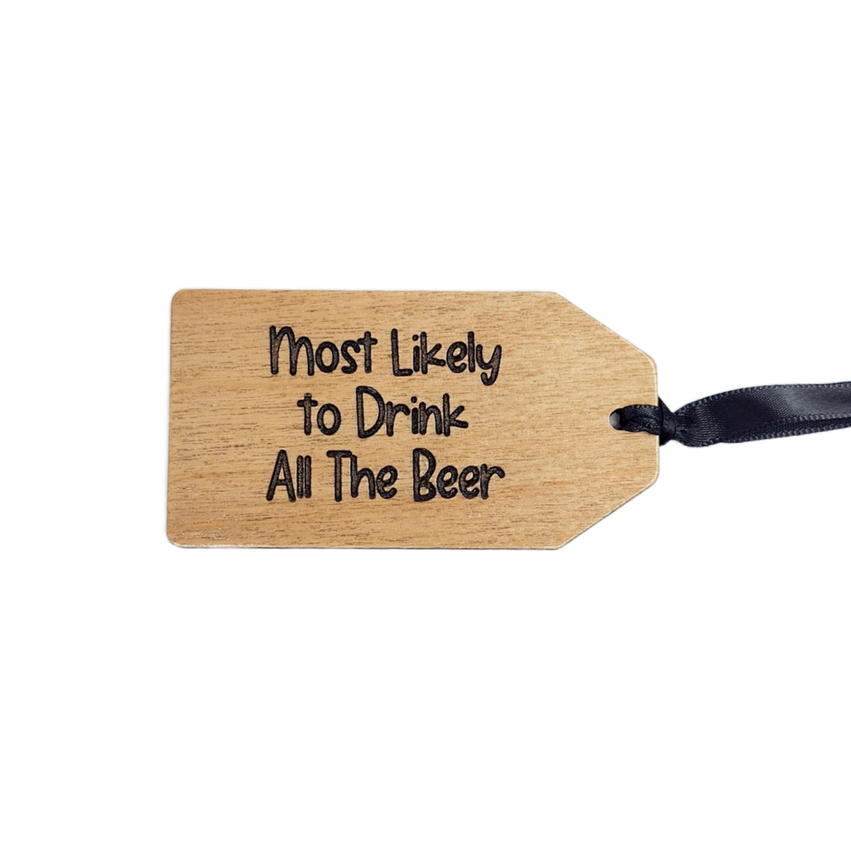 Wooden tag with text 'Most Likely to Drink All The Beer' on a white background