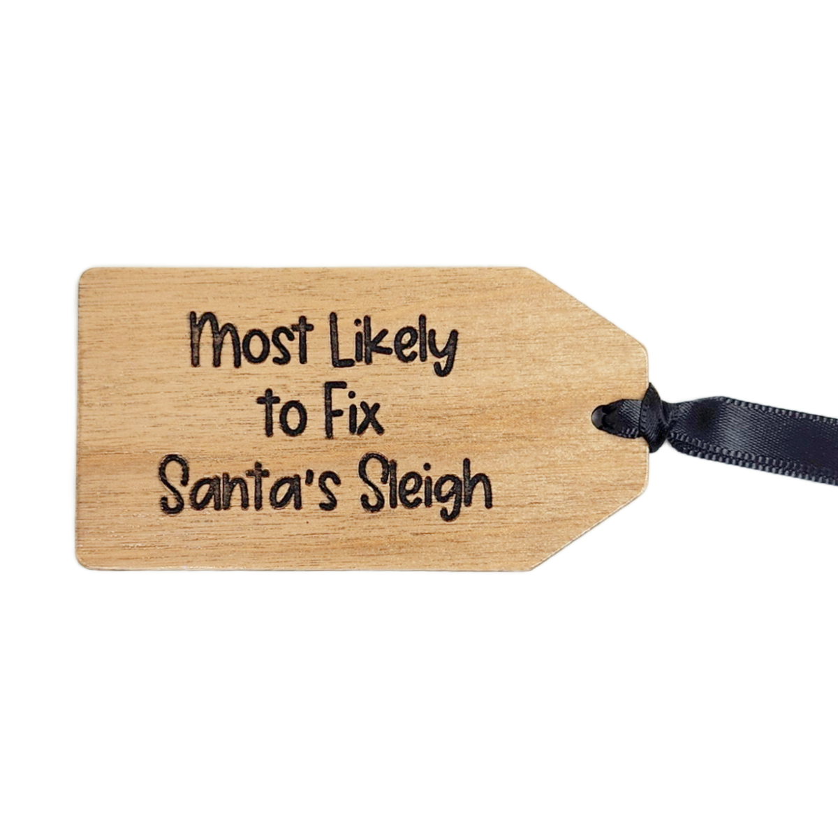 Wooden tag with text 'Most Likely to Fix Santa's Sleigh' on a white background